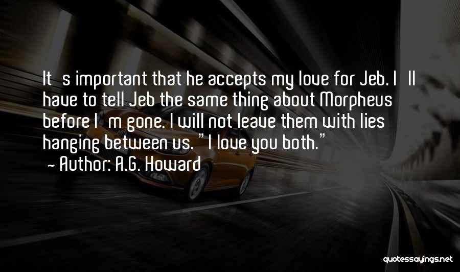 A.G. Howard Quotes: It's Important That He Accepts My Love For Jeb. I'll Have To Tell Jeb The Same Thing About Morpheus Before