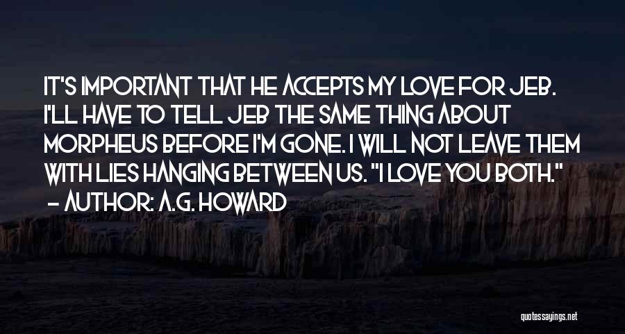 A.G. Howard Quotes: It's Important That He Accepts My Love For Jeb. I'll Have To Tell Jeb The Same Thing About Morpheus Before