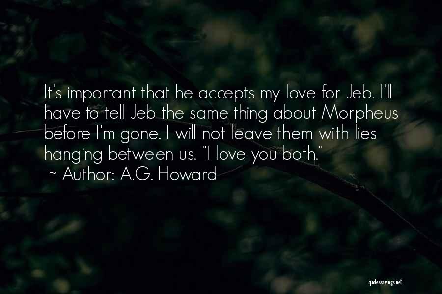 A.G. Howard Quotes: It's Important That He Accepts My Love For Jeb. I'll Have To Tell Jeb The Same Thing About Morpheus Before