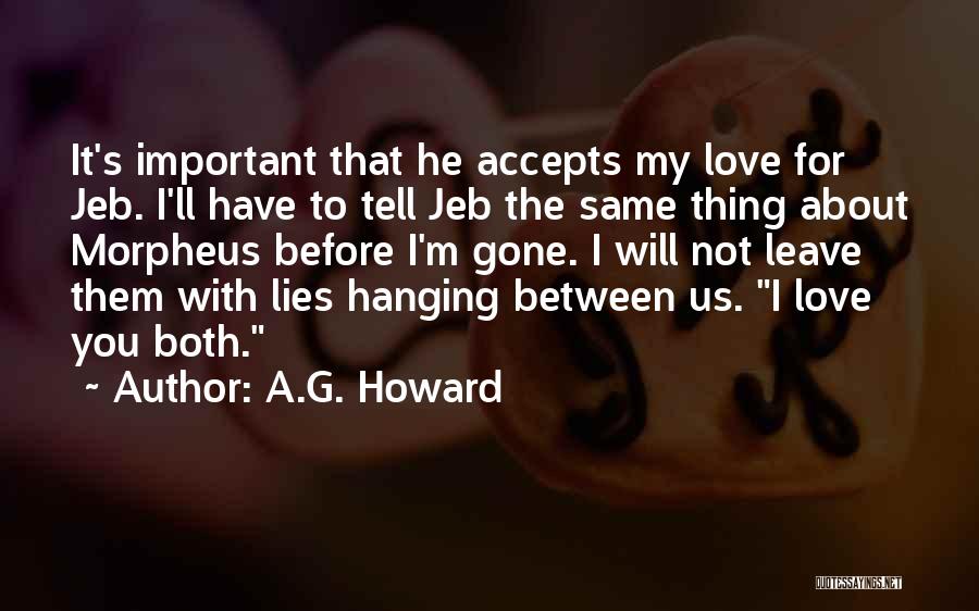 A.G. Howard Quotes: It's Important That He Accepts My Love For Jeb. I'll Have To Tell Jeb The Same Thing About Morpheus Before