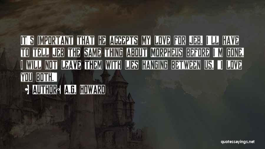 A.G. Howard Quotes: It's Important That He Accepts My Love For Jeb. I'll Have To Tell Jeb The Same Thing About Morpheus Before