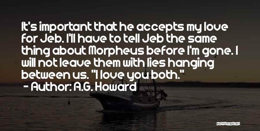 A.G. Howard Quotes: It's Important That He Accepts My Love For Jeb. I'll Have To Tell Jeb The Same Thing About Morpheus Before