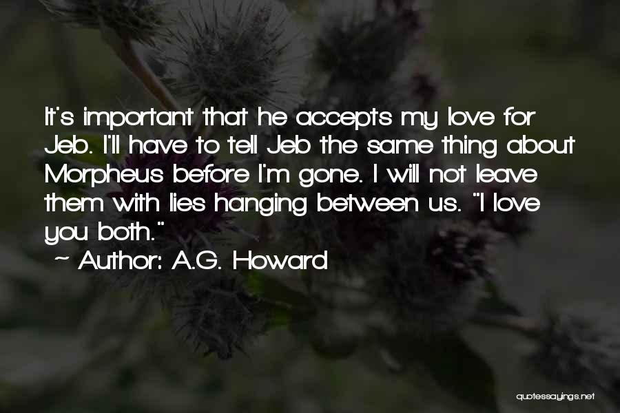 A.G. Howard Quotes: It's Important That He Accepts My Love For Jeb. I'll Have To Tell Jeb The Same Thing About Morpheus Before