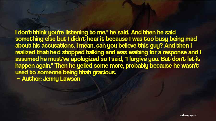 Jenny Lawson Quotes: I Don't Think You're Listening To Me, He Said. And Then He Said Something Else But I Didn't Hear It