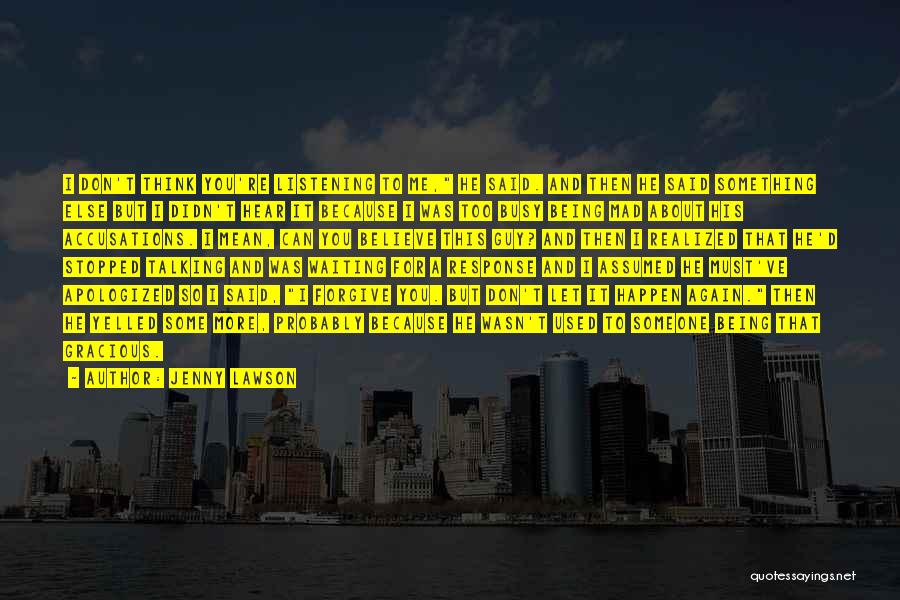 Jenny Lawson Quotes: I Don't Think You're Listening To Me, He Said. And Then He Said Something Else But I Didn't Hear It