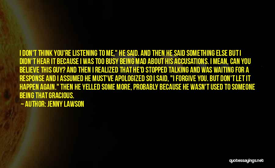 Jenny Lawson Quotes: I Don't Think You're Listening To Me, He Said. And Then He Said Something Else But I Didn't Hear It