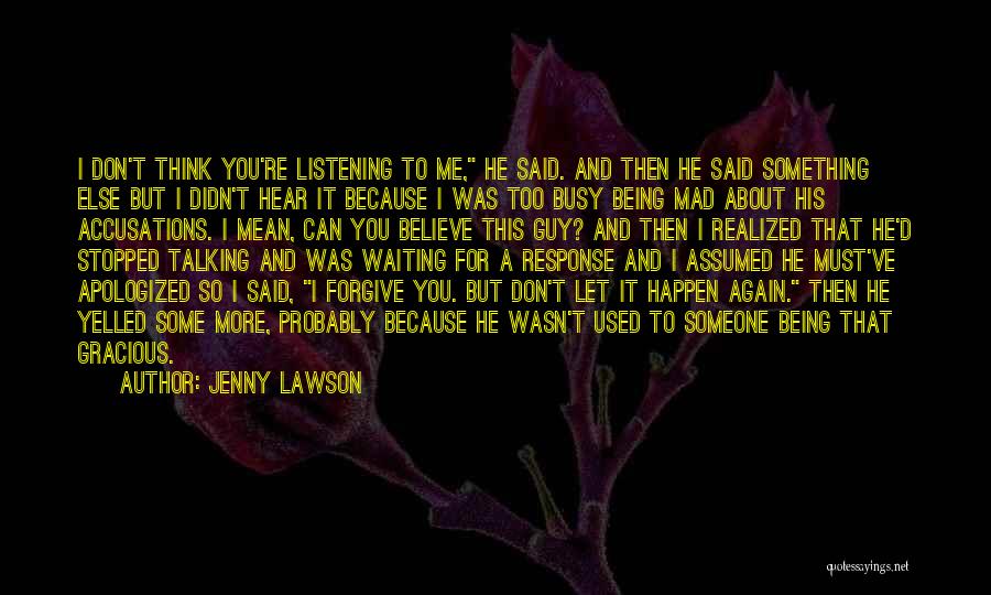 Jenny Lawson Quotes: I Don't Think You're Listening To Me, He Said. And Then He Said Something Else But I Didn't Hear It