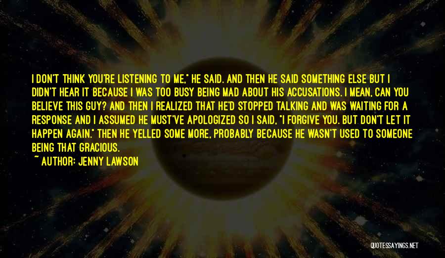 Jenny Lawson Quotes: I Don't Think You're Listening To Me, He Said. And Then He Said Something Else But I Didn't Hear It