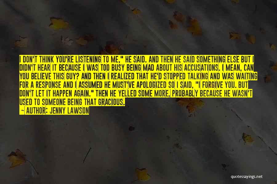 Jenny Lawson Quotes: I Don't Think You're Listening To Me, He Said. And Then He Said Something Else But I Didn't Hear It