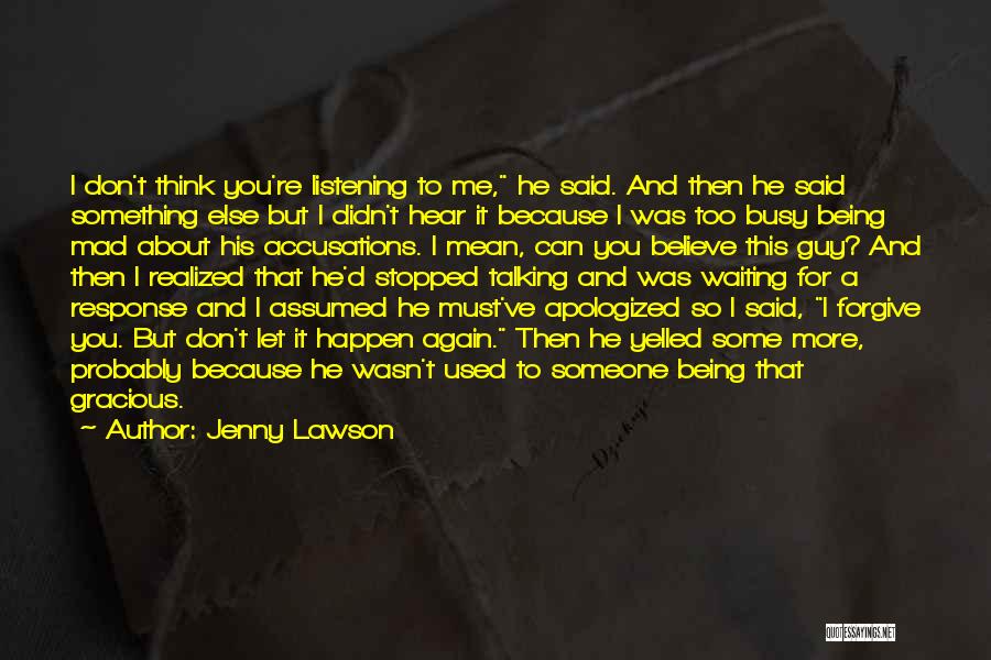 Jenny Lawson Quotes: I Don't Think You're Listening To Me, He Said. And Then He Said Something Else But I Didn't Hear It