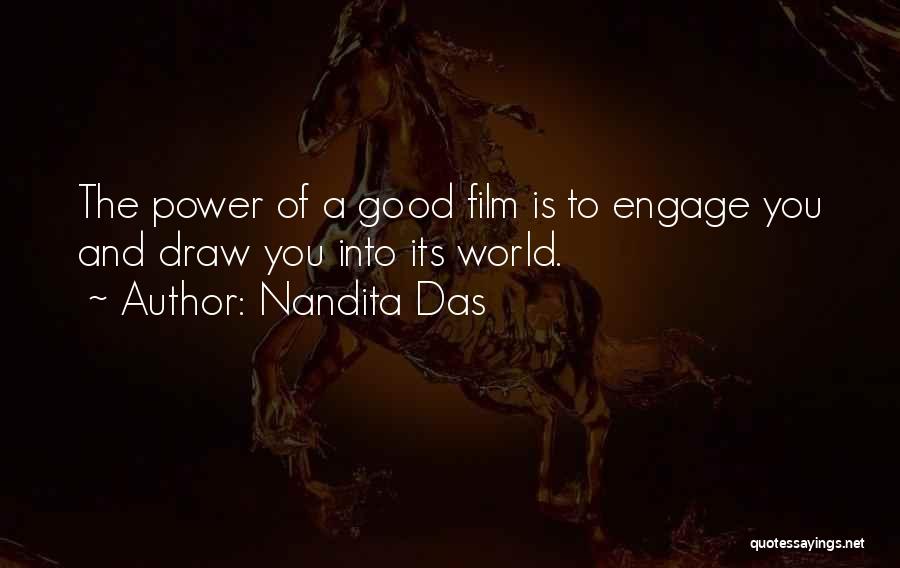 Nandita Das Quotes: The Power Of A Good Film Is To Engage You And Draw You Into Its World.