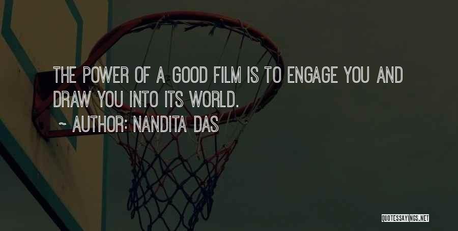 Nandita Das Quotes: The Power Of A Good Film Is To Engage You And Draw You Into Its World.