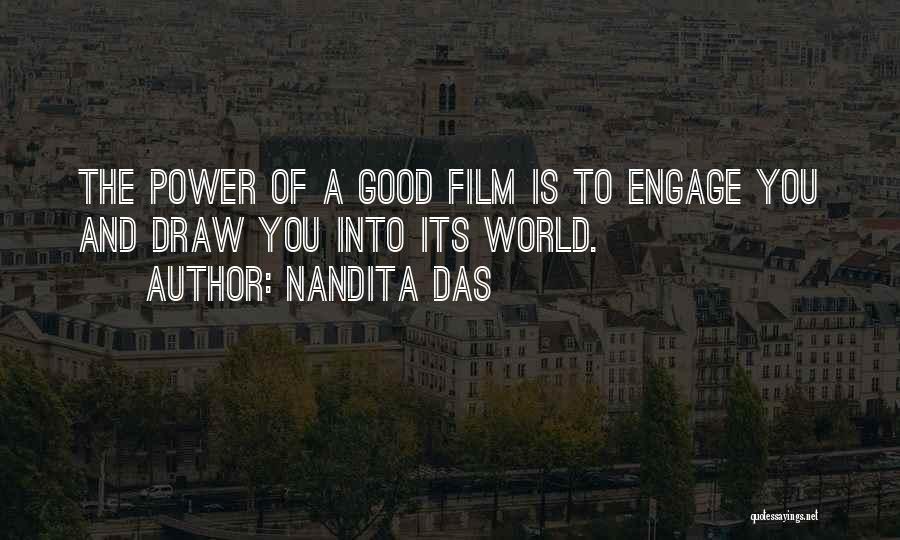 Nandita Das Quotes: The Power Of A Good Film Is To Engage You And Draw You Into Its World.