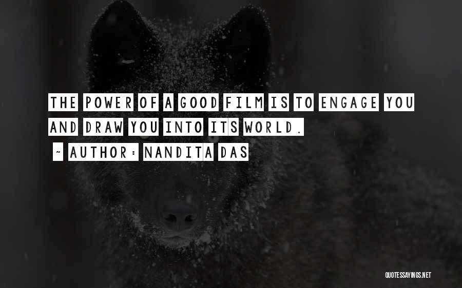 Nandita Das Quotes: The Power Of A Good Film Is To Engage You And Draw You Into Its World.