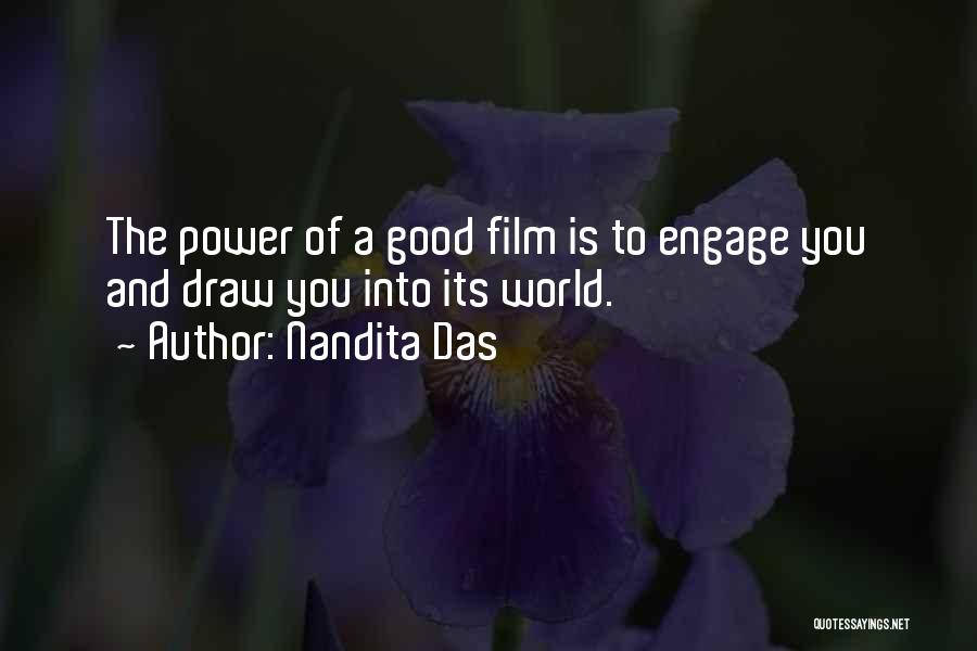 Nandita Das Quotes: The Power Of A Good Film Is To Engage You And Draw You Into Its World.