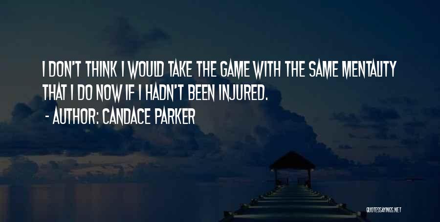 Candace Parker Quotes: I Don't Think I Would Take The Game With The Same Mentality That I Do Now If I Hadn't Been