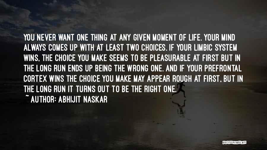 Abhijit Naskar Quotes: You Never Want One Thing At Any Given Moment Of Life. Your Mind Always Comes Up With At Least Two