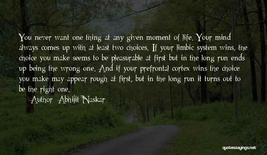 Abhijit Naskar Quotes: You Never Want One Thing At Any Given Moment Of Life. Your Mind Always Comes Up With At Least Two