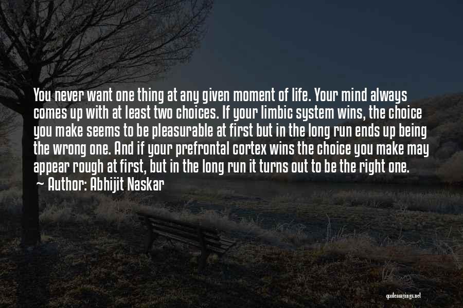 Abhijit Naskar Quotes: You Never Want One Thing At Any Given Moment Of Life. Your Mind Always Comes Up With At Least Two