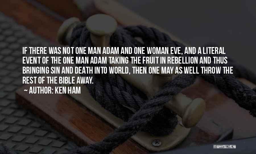 Ken Ham Quotes: If There Was Not One Man Adam And One Woman Eve, And A Literal Event Of The One Man Adam