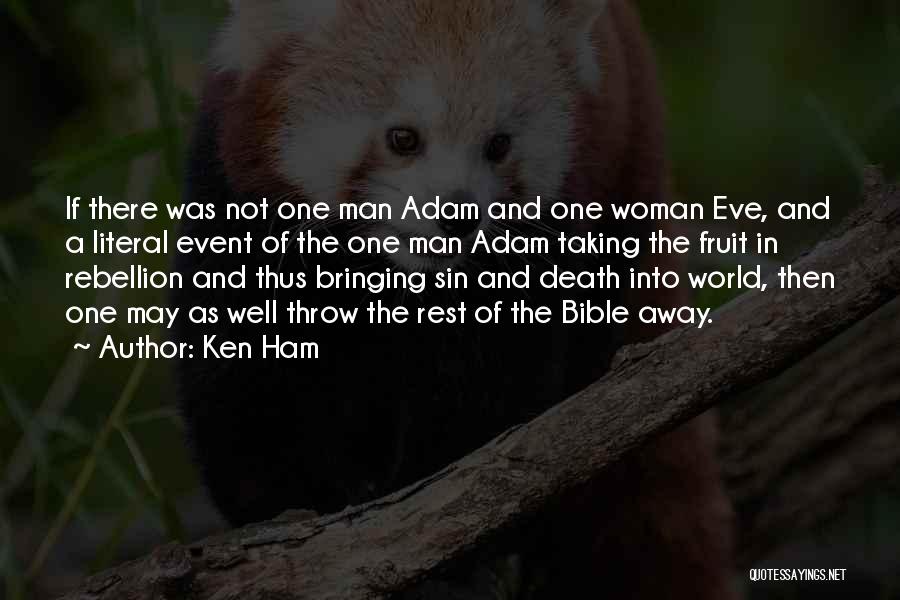 Ken Ham Quotes: If There Was Not One Man Adam And One Woman Eve, And A Literal Event Of The One Man Adam