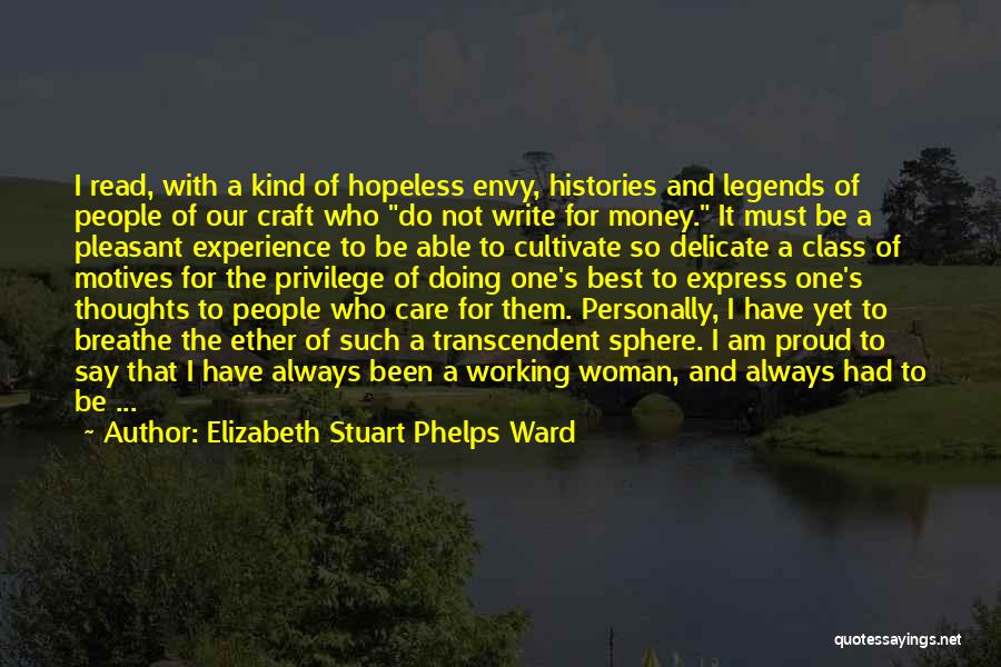 Elizabeth Stuart Phelps Ward Quotes: I Read, With A Kind Of Hopeless Envy, Histories And Legends Of People Of Our Craft Who Do Not Write
