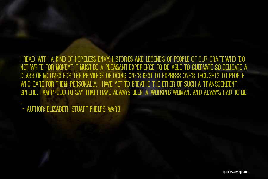 Elizabeth Stuart Phelps Ward Quotes: I Read, With A Kind Of Hopeless Envy, Histories And Legends Of People Of Our Craft Who Do Not Write