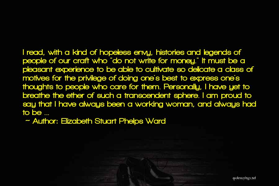 Elizabeth Stuart Phelps Ward Quotes: I Read, With A Kind Of Hopeless Envy, Histories And Legends Of People Of Our Craft Who Do Not Write