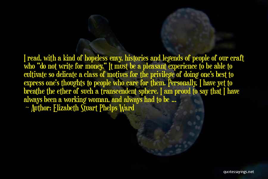 Elizabeth Stuart Phelps Ward Quotes: I Read, With A Kind Of Hopeless Envy, Histories And Legends Of People Of Our Craft Who Do Not Write