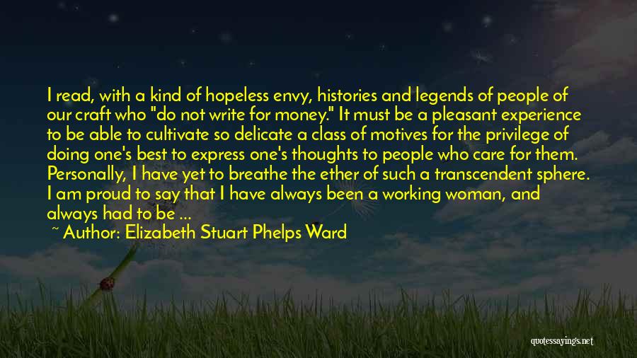 Elizabeth Stuart Phelps Ward Quotes: I Read, With A Kind Of Hopeless Envy, Histories And Legends Of People Of Our Craft Who Do Not Write