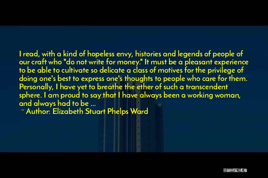 Elizabeth Stuart Phelps Ward Quotes: I Read, With A Kind Of Hopeless Envy, Histories And Legends Of People Of Our Craft Who Do Not Write
