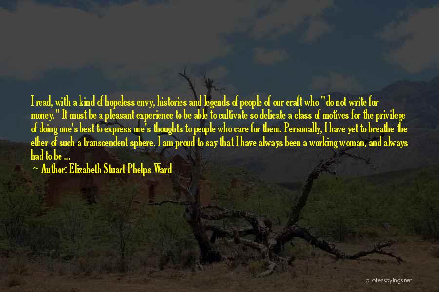 Elizabeth Stuart Phelps Ward Quotes: I Read, With A Kind Of Hopeless Envy, Histories And Legends Of People Of Our Craft Who Do Not Write
