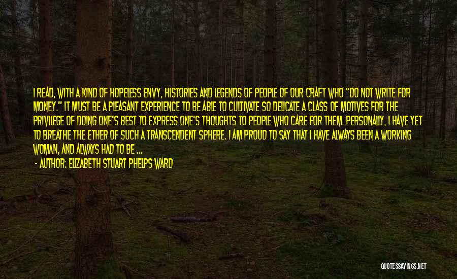 Elizabeth Stuart Phelps Ward Quotes: I Read, With A Kind Of Hopeless Envy, Histories And Legends Of People Of Our Craft Who Do Not Write