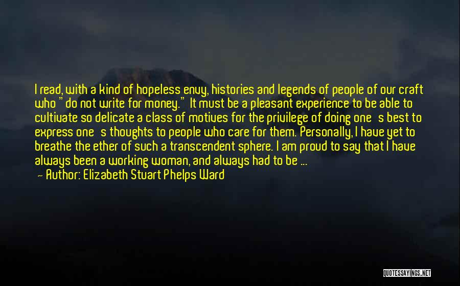 Elizabeth Stuart Phelps Ward Quotes: I Read, With A Kind Of Hopeless Envy, Histories And Legends Of People Of Our Craft Who Do Not Write