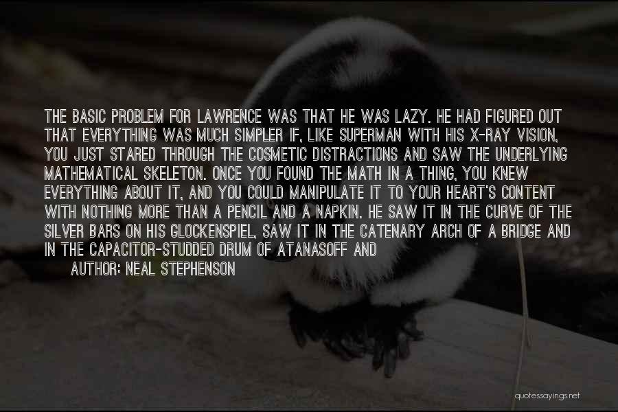 Neal Stephenson Quotes: The Basic Problem For Lawrence Was That He Was Lazy. He Had Figured Out That Everything Was Much Simpler If,