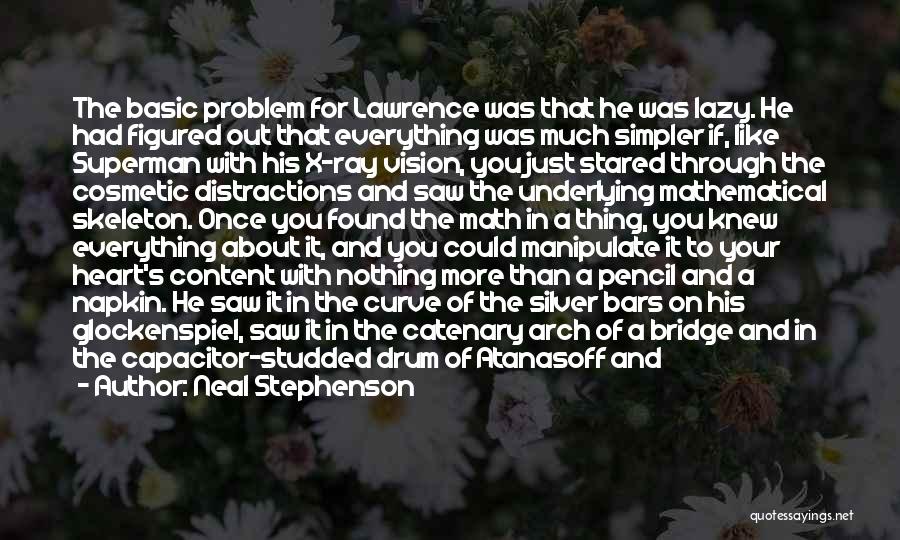 Neal Stephenson Quotes: The Basic Problem For Lawrence Was That He Was Lazy. He Had Figured Out That Everything Was Much Simpler If,