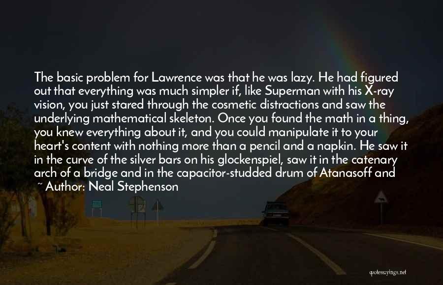 Neal Stephenson Quotes: The Basic Problem For Lawrence Was That He Was Lazy. He Had Figured Out That Everything Was Much Simpler If,