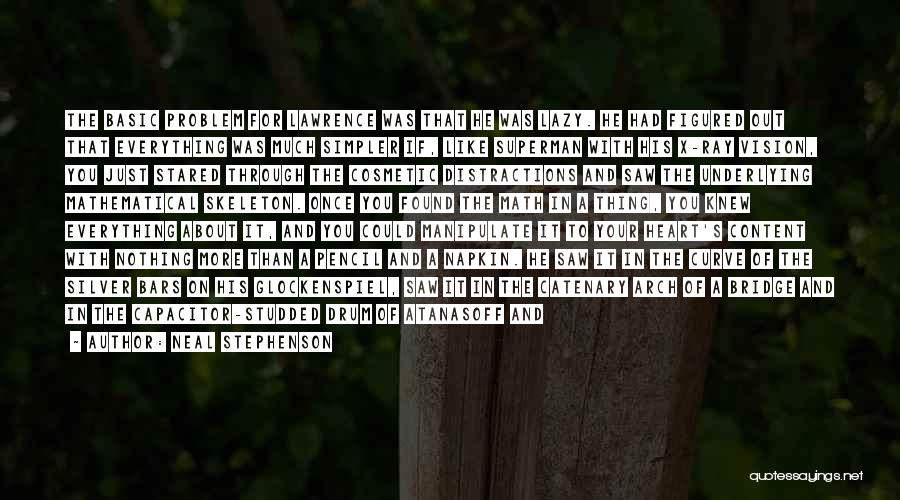 Neal Stephenson Quotes: The Basic Problem For Lawrence Was That He Was Lazy. He Had Figured Out That Everything Was Much Simpler If,