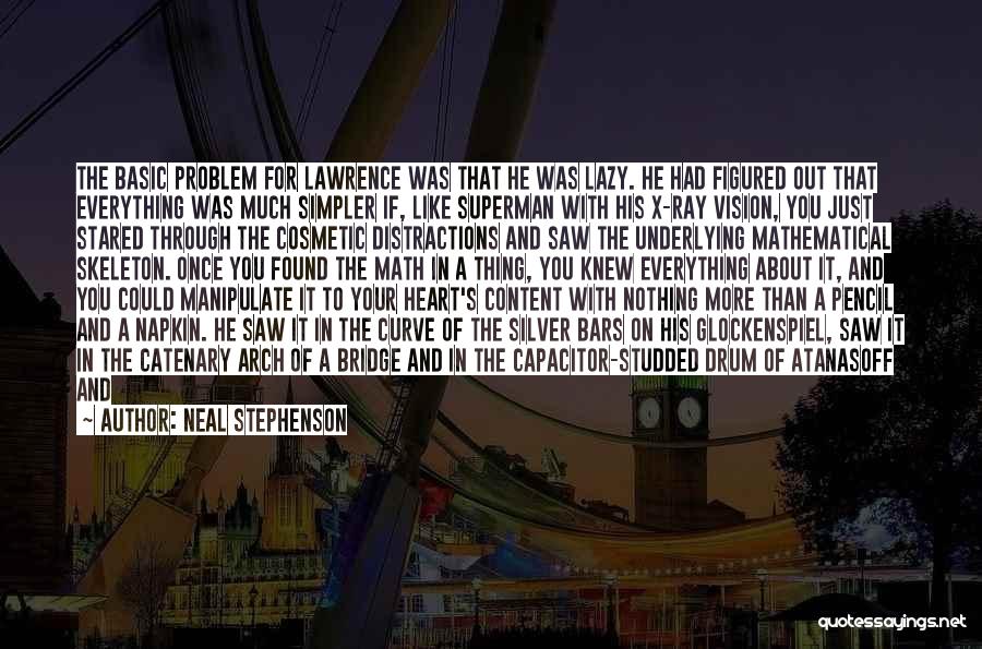 Neal Stephenson Quotes: The Basic Problem For Lawrence Was That He Was Lazy. He Had Figured Out That Everything Was Much Simpler If,