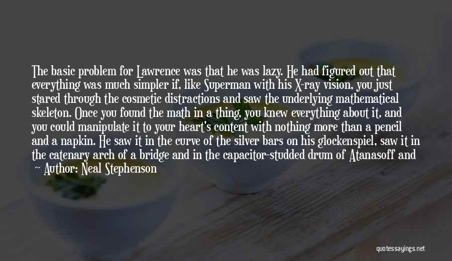 Neal Stephenson Quotes: The Basic Problem For Lawrence Was That He Was Lazy. He Had Figured Out That Everything Was Much Simpler If,