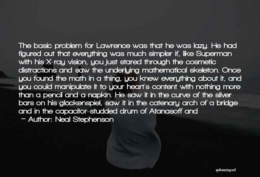 Neal Stephenson Quotes: The Basic Problem For Lawrence Was That He Was Lazy. He Had Figured Out That Everything Was Much Simpler If,
