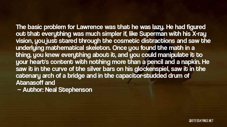 Neal Stephenson Quotes: The Basic Problem For Lawrence Was That He Was Lazy. He Had Figured Out That Everything Was Much Simpler If,