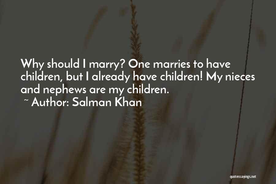 Salman Khan Quotes: Why Should I Marry? One Marries To Have Children, But I Already Have Children! My Nieces And Nephews Are My