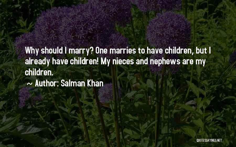 Salman Khan Quotes: Why Should I Marry? One Marries To Have Children, But I Already Have Children! My Nieces And Nephews Are My