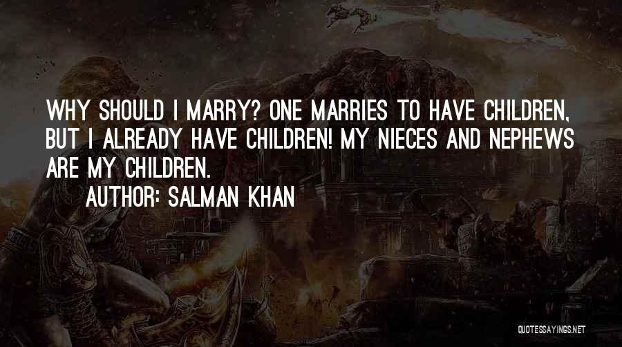 Salman Khan Quotes: Why Should I Marry? One Marries To Have Children, But I Already Have Children! My Nieces And Nephews Are My