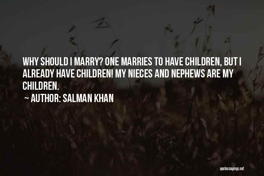 Salman Khan Quotes: Why Should I Marry? One Marries To Have Children, But I Already Have Children! My Nieces And Nephews Are My