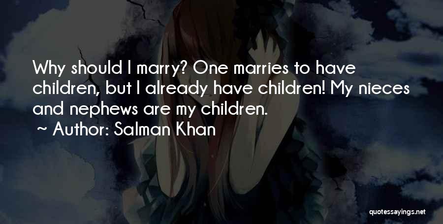 Salman Khan Quotes: Why Should I Marry? One Marries To Have Children, But I Already Have Children! My Nieces And Nephews Are My