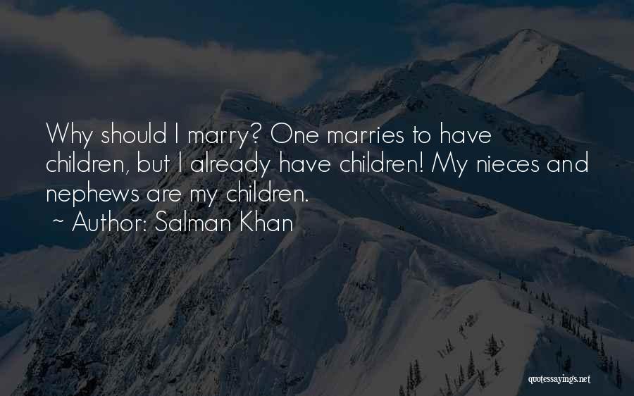 Salman Khan Quotes: Why Should I Marry? One Marries To Have Children, But I Already Have Children! My Nieces And Nephews Are My