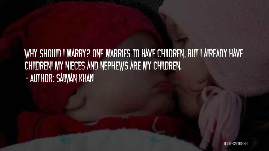 Salman Khan Quotes: Why Should I Marry? One Marries To Have Children, But I Already Have Children! My Nieces And Nephews Are My