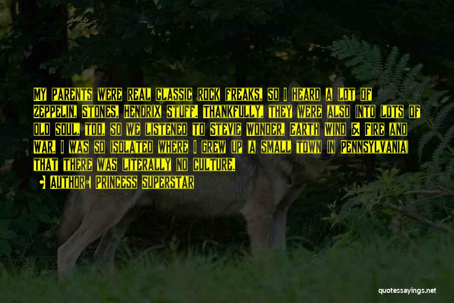 Princess Superstar Quotes: My Parents Were Real Classic Rock Freaks, So I Heard A Lot Of Zeppelin, Stones, Hendrix Stuff. Thankfully, They Were